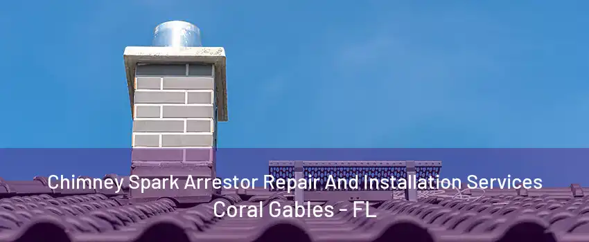 Chimney Spark Arrestor Repair And Installation Services Coral Gables - FL