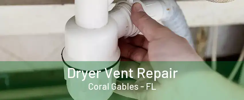 Dryer Vent Repair Coral Gables - FL