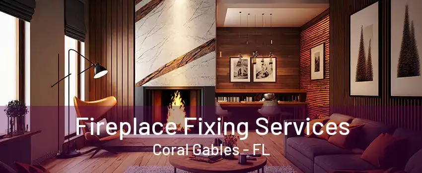 Fireplace Fixing Services Coral Gables - FL