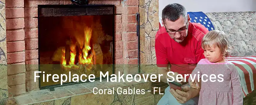 Fireplace Makeover Services Coral Gables - FL