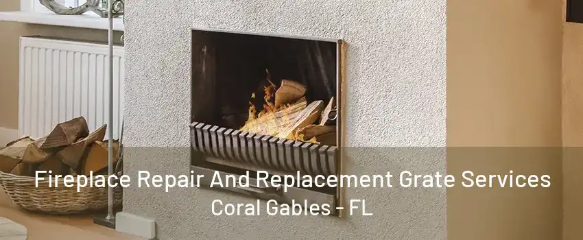 Fireplace Repair And Replacement Grate Services Coral Gables - FL