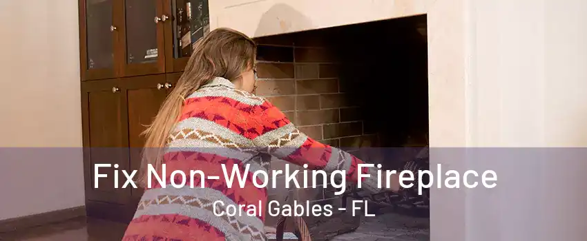 Fix Non-Working Fireplace Coral Gables - FL