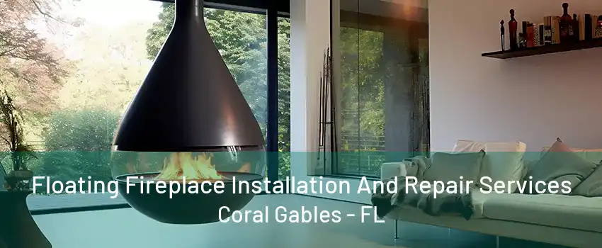 Floating Fireplace Installation And Repair Services Coral Gables - FL