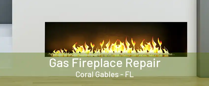 Gas Fireplace Repair Coral Gables - FL