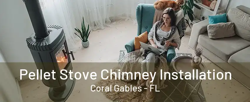 Pellet Stove Chimney Installation Coral Gables - FL