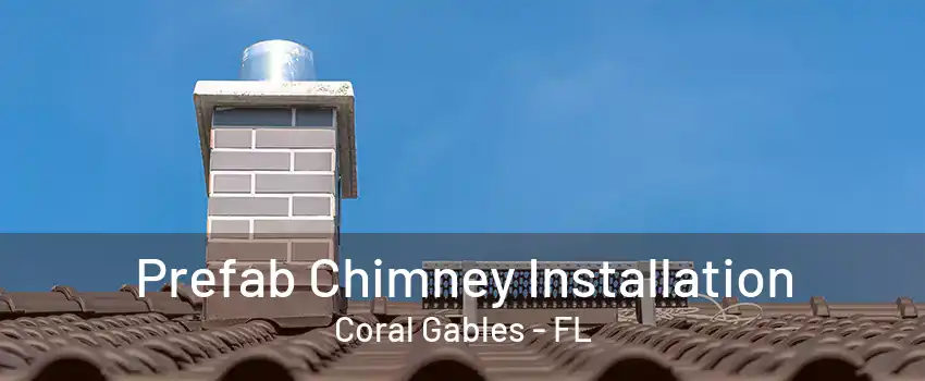 Prefab Chimney Installation Coral Gables - FL