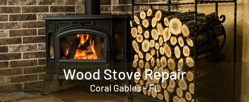 Wood Stove Repair Coral Gables - FL